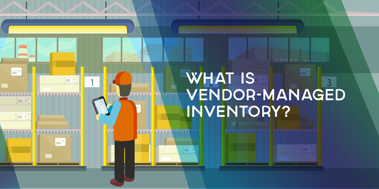 What is Vendor Managed Inventory? How to Make VMI Work