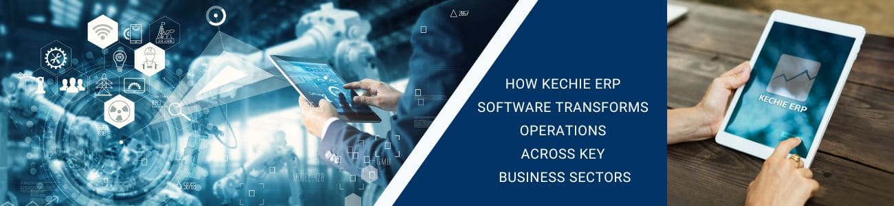 Kechie ERP transforms ops in key business sectorse